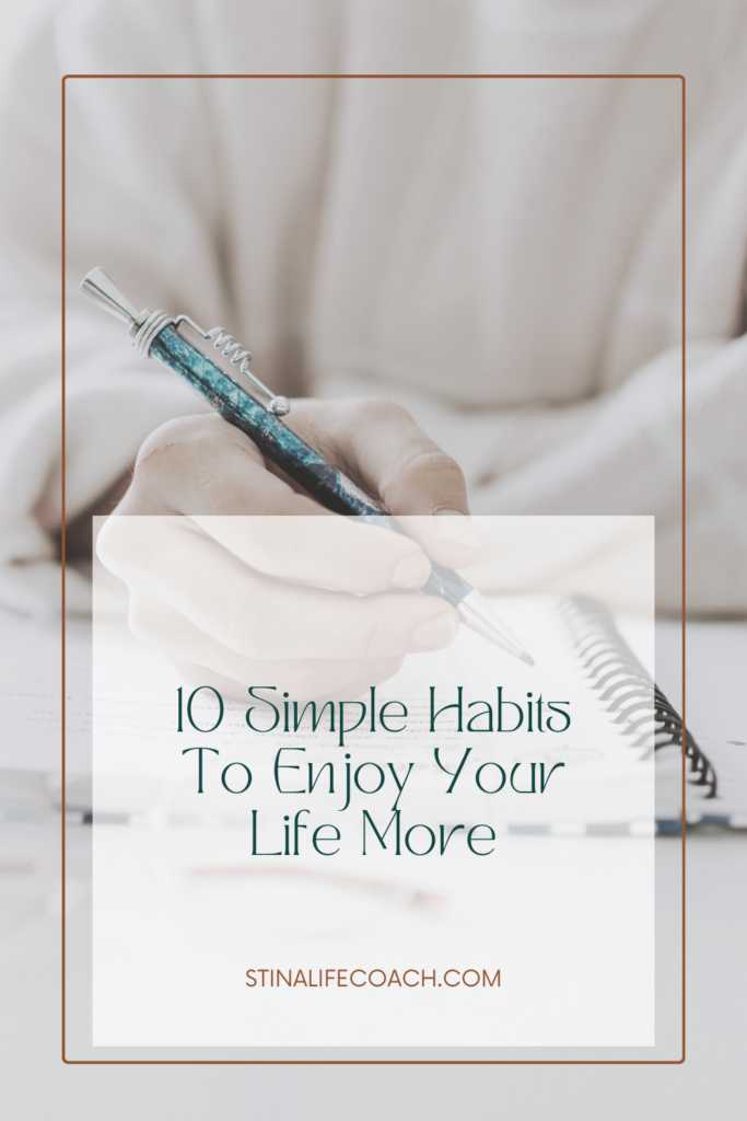 10 simple habits to enjoy your life more